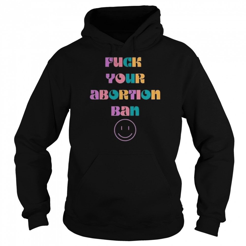 Fuck your abortion ban  Unisex Hoodie