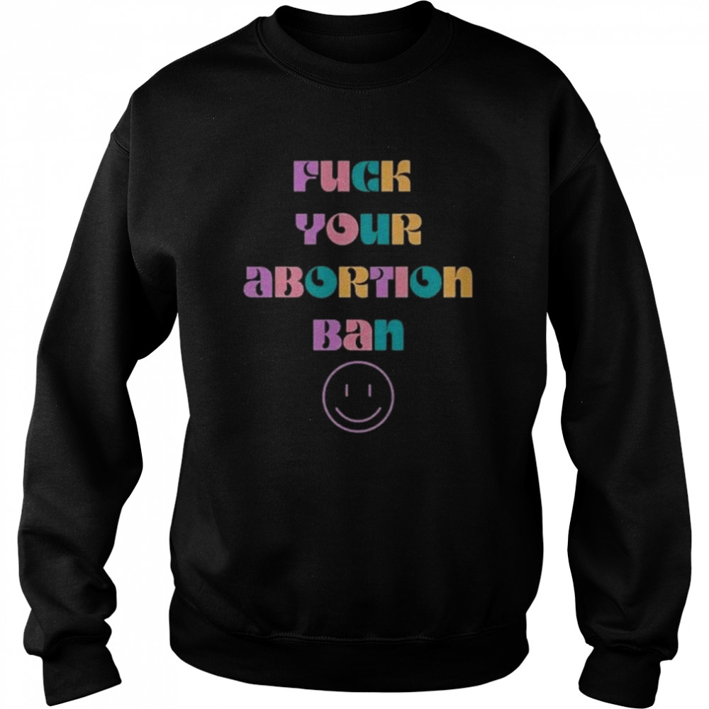 Fuck your abortion ban  Unisex Sweatshirt