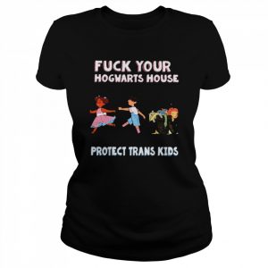 Fuck your hogwarts house protect trans kids Unisex T-Shirt Classic Women's T-shirt