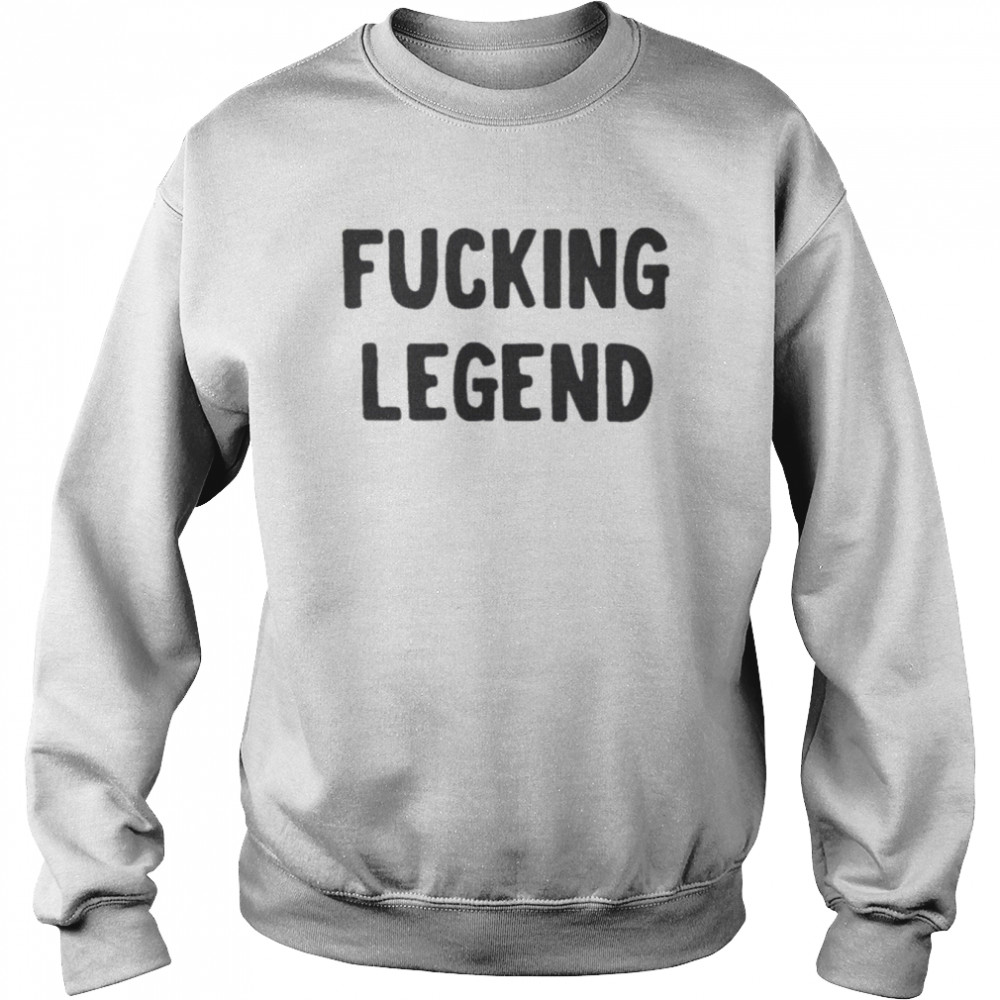 Fucking Legend T-Shirt Unisex Sweatshirt