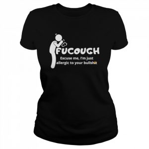 Fucough excuse me I’m just allergic to your bullshit  Classic Women's T-shirt