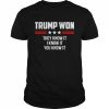 Funny Trump Won They Know It I Know It You Know It 2022  Classic Men's T-shirt