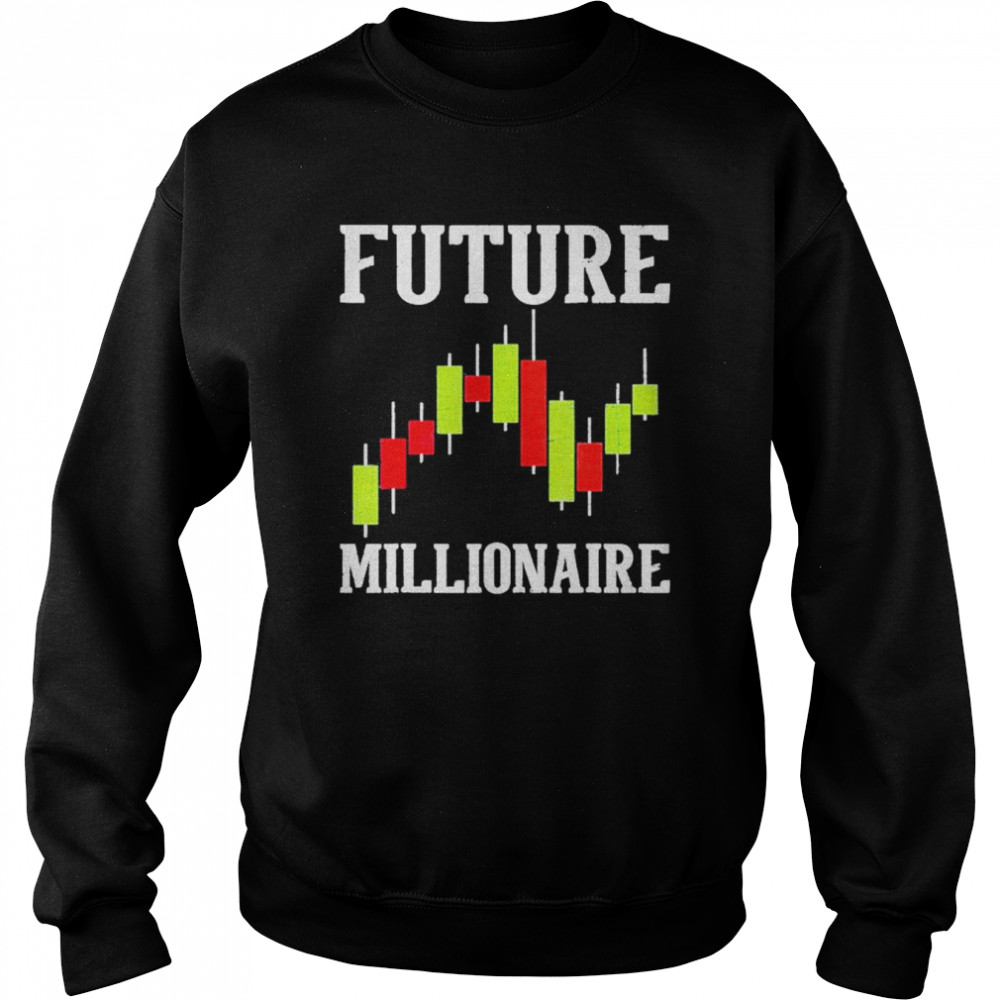 Future Millionaire Stock Exchange Day Trader Day Trading Shirt Unisex Sweatshirt