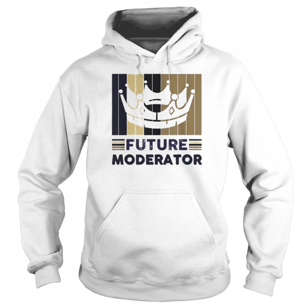 Future Moderator Shirt Unisex Hoodie