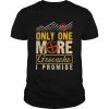 Geocaching Only One More Geocache I Promise, Geocacher Shirt Classic Men's T-shirt