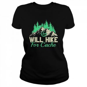 Geocaching Will Hike For Cache, Geocacher Shirt Classic Women's T-shirt