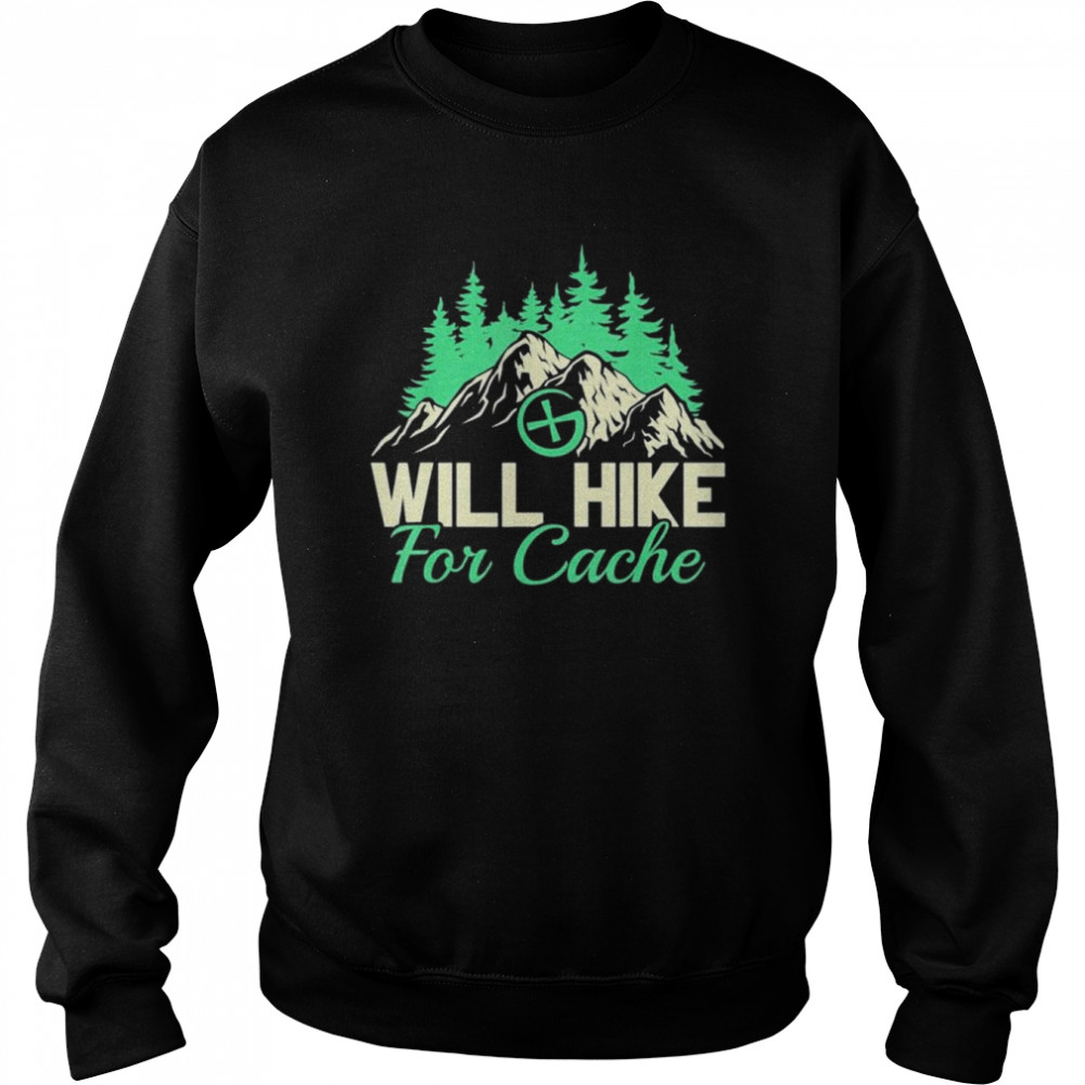 Geocaching Will Hike For Cache, Geocacher Shirt Unisex Sweatshirt