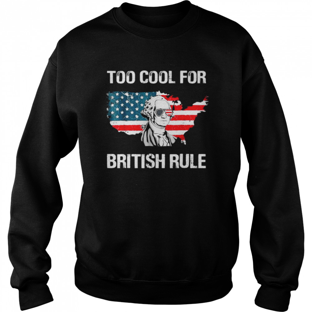 George Washington too cool for british rule American flag  Unisex Sweatshirt