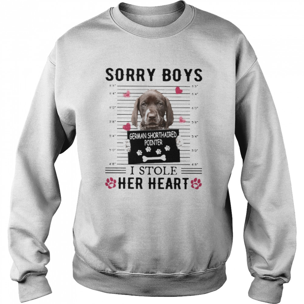 German Shorthaired Pointer Sorry Boys I Stole Her Heart Shirt Unisex Sweatshirt