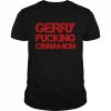 Gerry Fucking Cinnamon  Classic Men's T-shirt