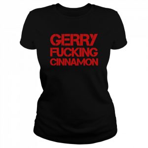 Gerry Fucking Cinnamon  Classic Women's T-shirt