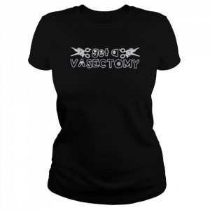 Get A Vasectomy T Shirt Classic Women's T-shirt