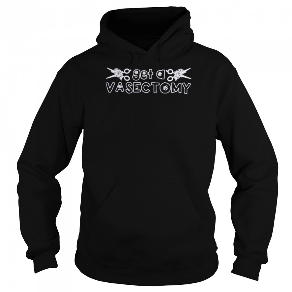 Get A Vasectomy T Shirt Unisex Hoodie