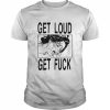 Get loud get fuck a girl T- Classic Men's T-shirt