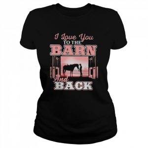 Girl and Horse I love You to the barn and back  Classic Women's T-shirt