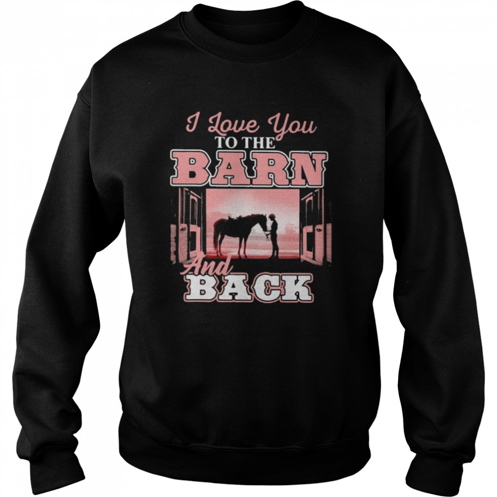 Girl and Horse I love You to the barn and back  Unisex Sweatshirt