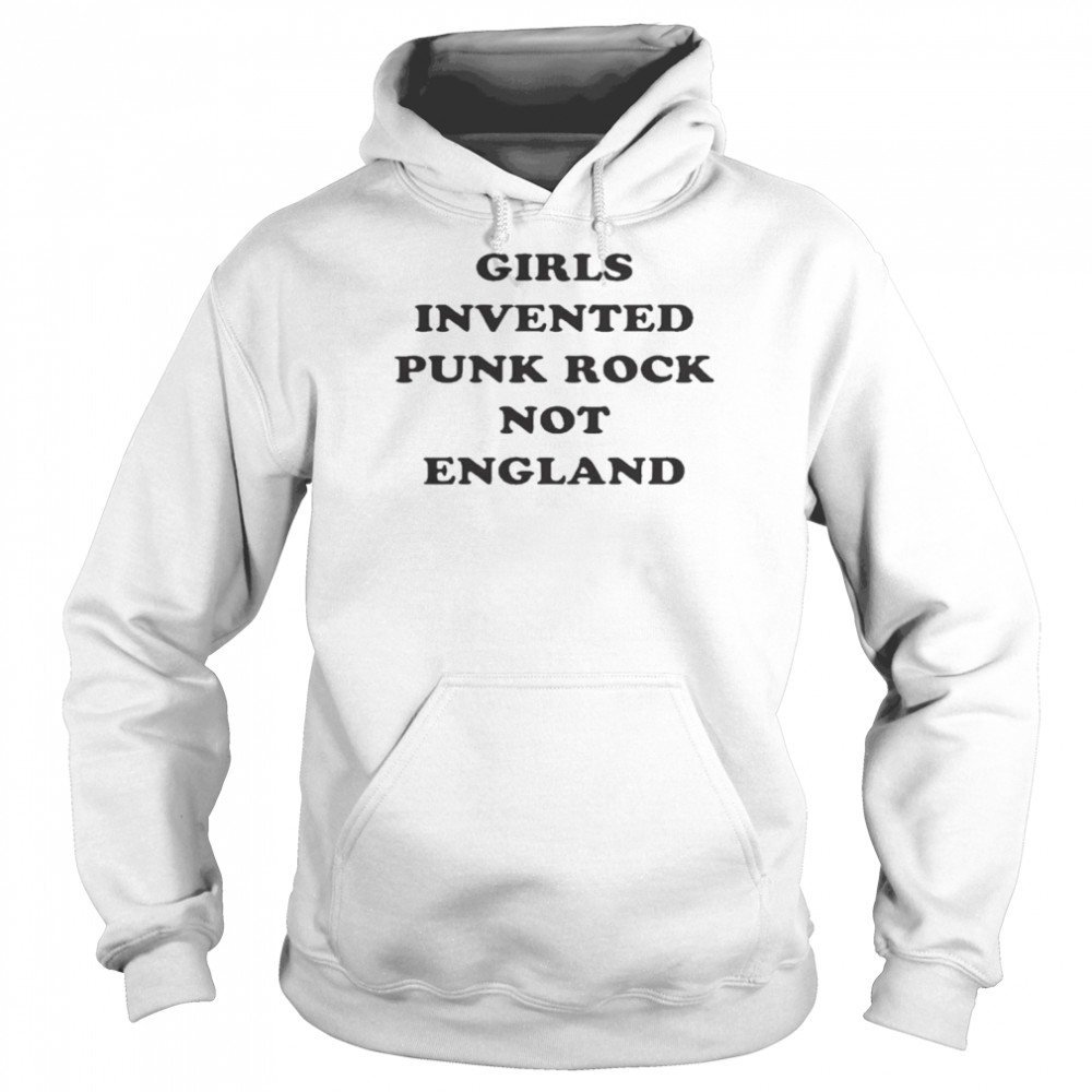 Girls Invented Punk Rock Not England Shirt Unisex Hoodie