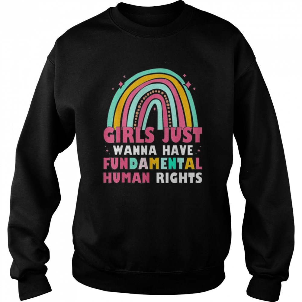 Girls Just Wanna Have Fundamental Rights Rainbow Feminists T-Shirt Unisex Sweatshirt