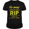 Go away unless your name is Rip and you live on a ranch in montana  Classic Men's T-shirt