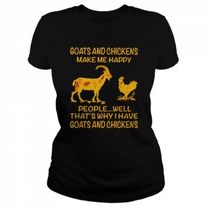 Goats and chickens make me happy people well that’s why I have goats and chickens  Classic Women's T-shirt