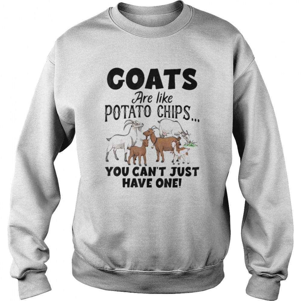 Goats are like Potato Chips You can’t just have one 2022  Unisex Sweatshirt