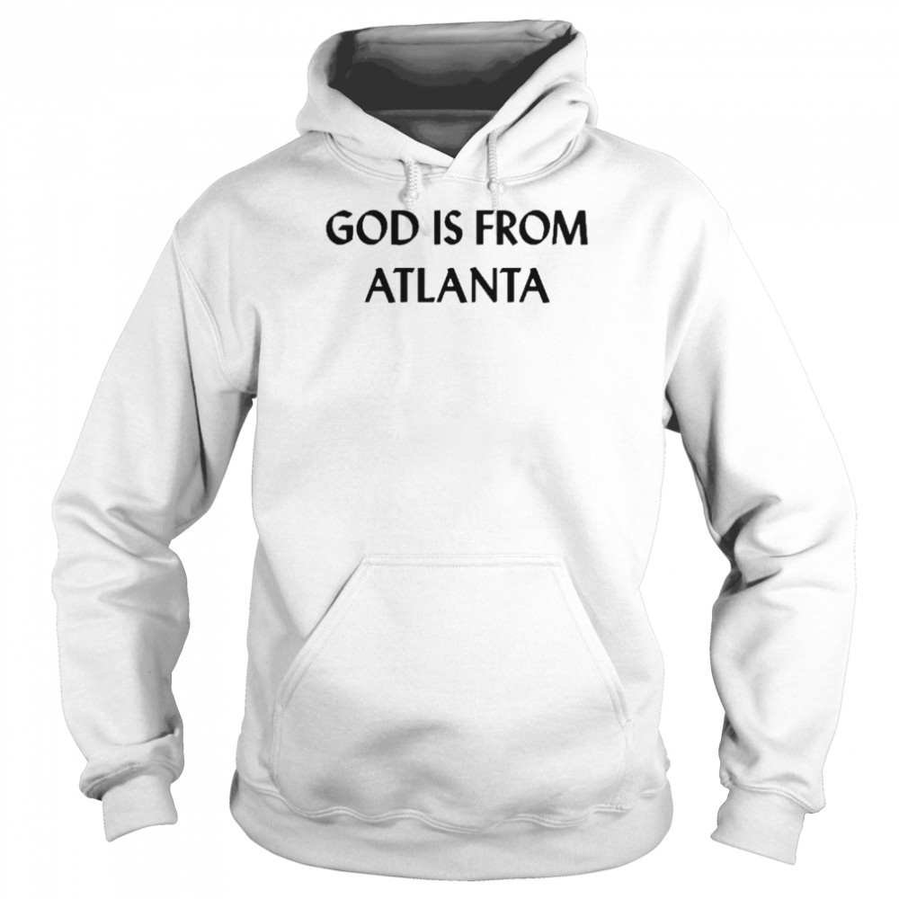 God Is From Atlanta Shirt Unisex Hoodie