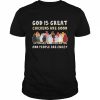 God Is Great Chickens Are Good People Are Crazy Shirt Classic Men's T-shirt