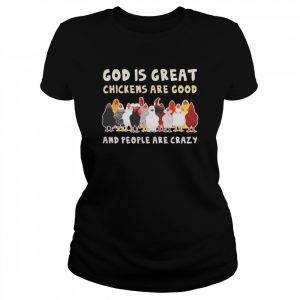 God Is Great Chickens Are Good People Are Crazy Shirt Classic Women's T-shirt