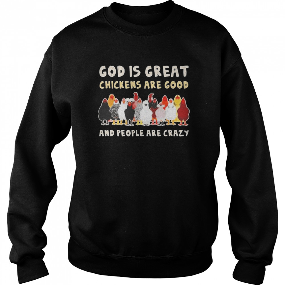 God Is Great Chickens Are Good People Are Crazy Shirt Unisex Sweatshirt