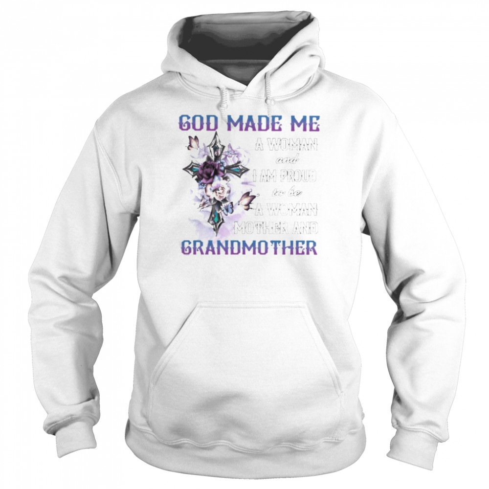 God made me a Woman and I proud to be a Woman Mother and Grandmother  Unisex Hoodie