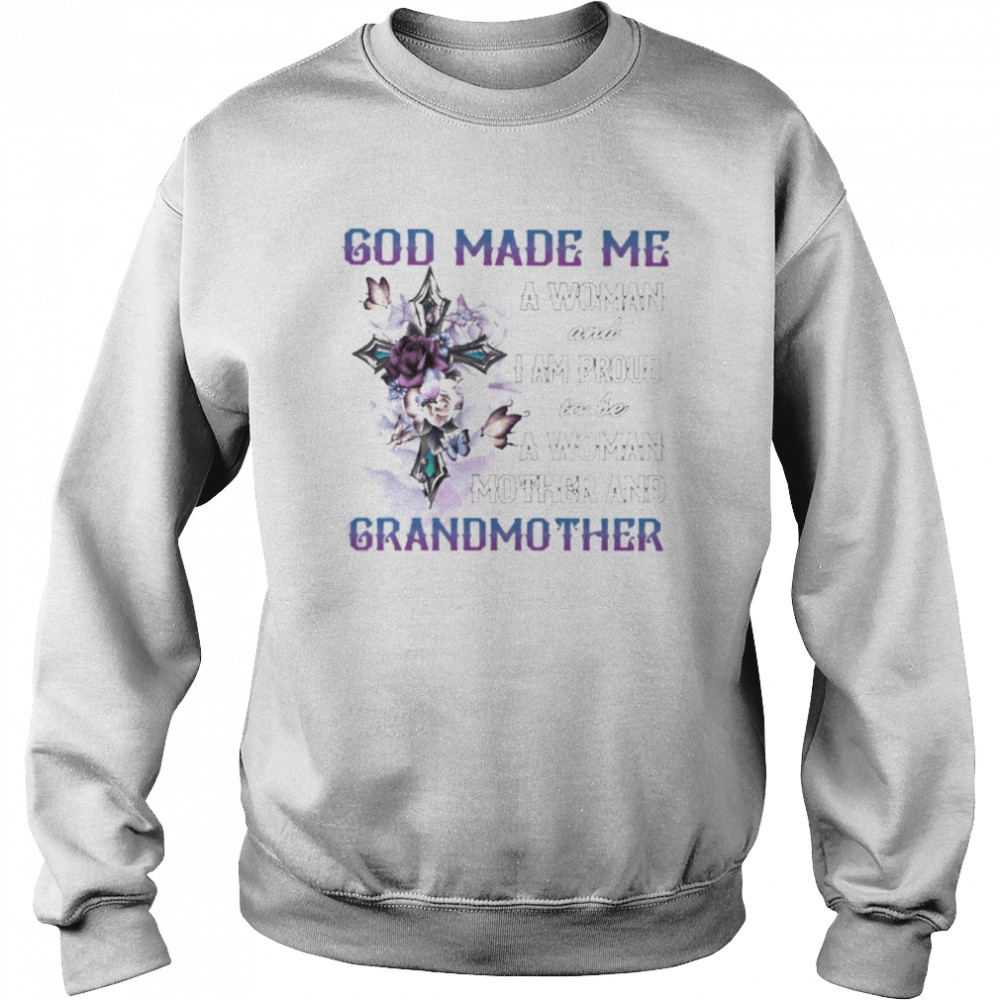 God made me a Woman and I proud to be a Woman Mother and Grandmother  Unisex Sweatshirt