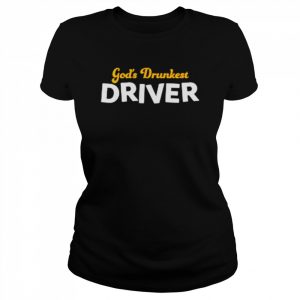 God’s drunkest driver  Classic Women's T-shirt