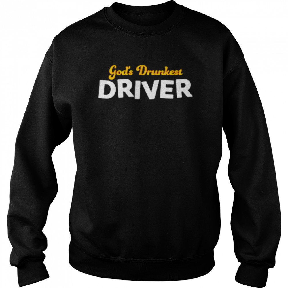 God’s drunkest driver  Unisex Sweatshirt