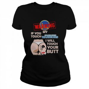 Golden state warriors warning if you touch my team I will touch your butt  Classic Women's T-shirt