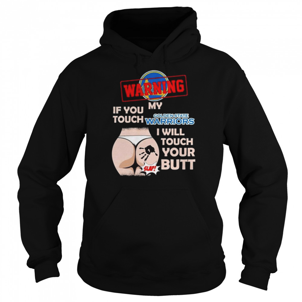 Golden state warriors warning if you touch my team I will touch your butt  Unisex Hoodie