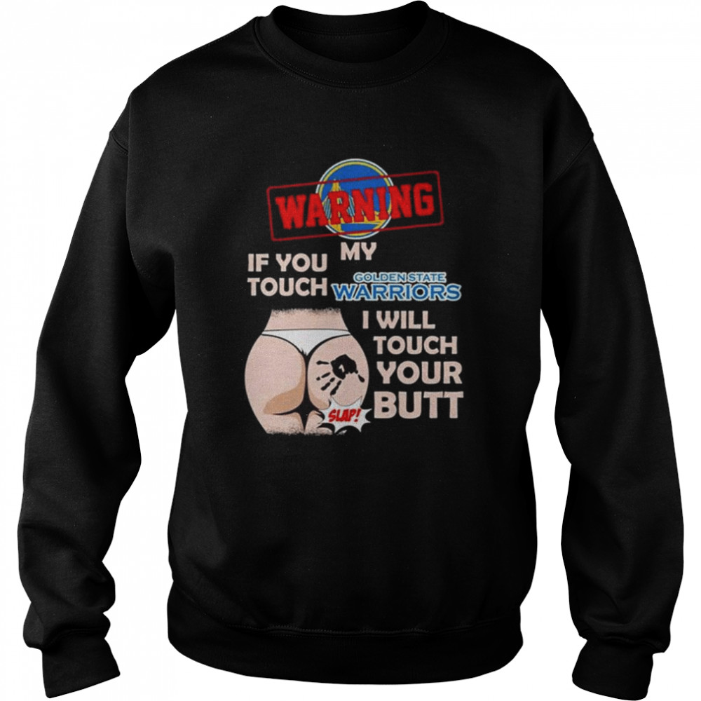 Golden state warriors warning if you touch my team I will touch your butt  Unisex Sweatshirt