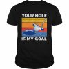 Golf Your Hole Is My Goal Retro Vintage Shirt Classic Men's T-shirt