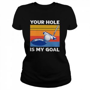 Golf Your Hole Is My Goal Retro Vintage Shirt Classic Women's T-shirt