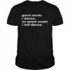 Good music I dance no good music I not dance  Classic Men's T-shirt