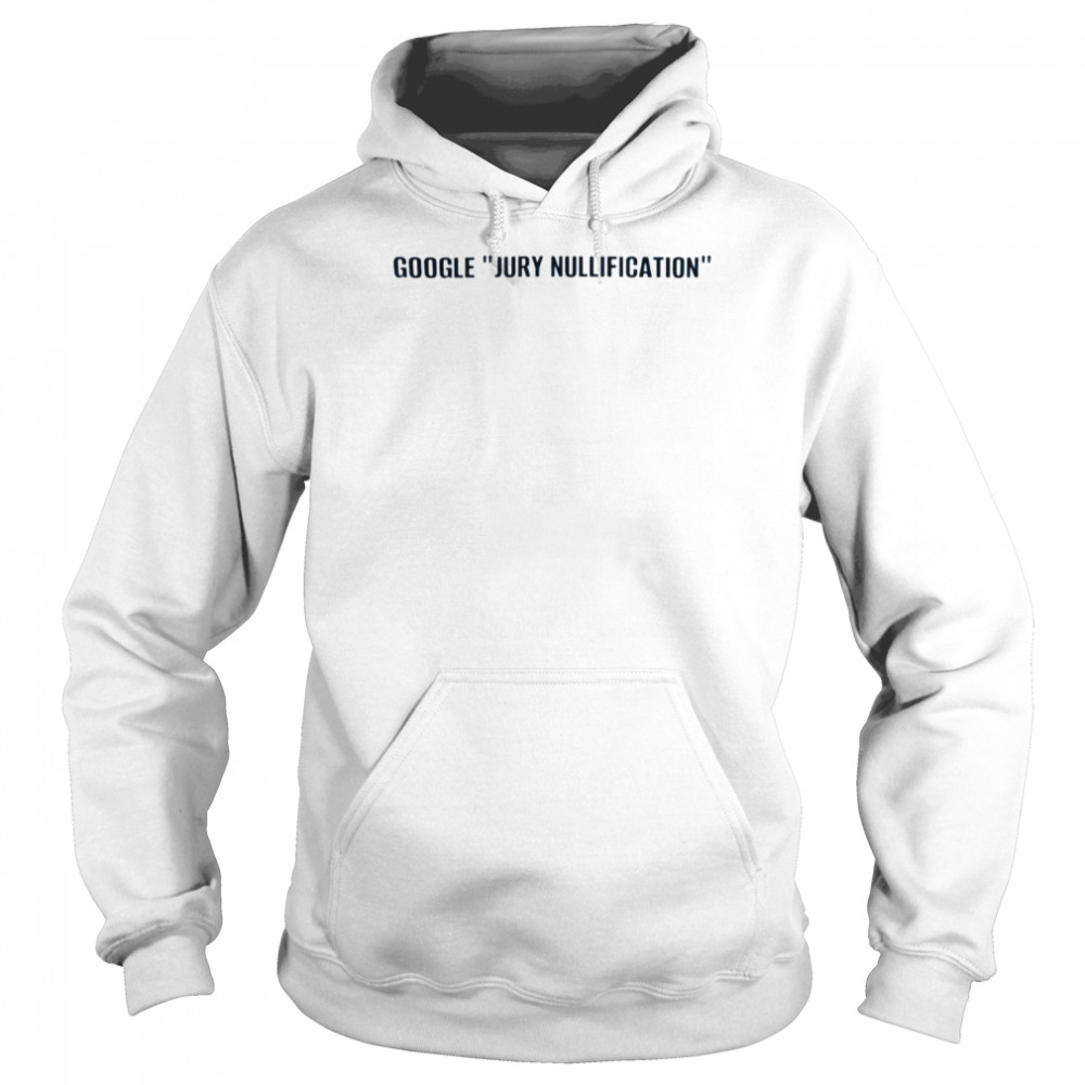 Google Jury Nullification Shirt Unisex Hoodie