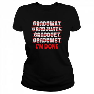 Graduate I’m Done Graduation T-Shirt Classic Women's T-shirt