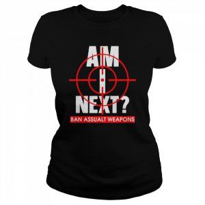 Gun am I next ban assualt weapons  Classic Women's T-shirt