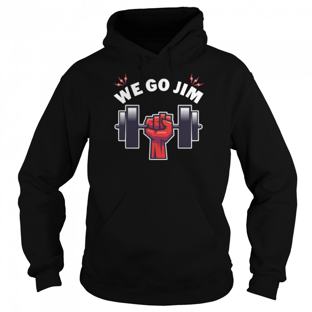 Gym Training We Go Jim  Unisex Hoodie