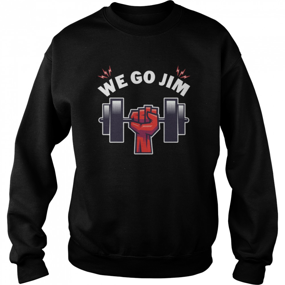 Gym Training We Go Jim  Unisex Sweatshirt