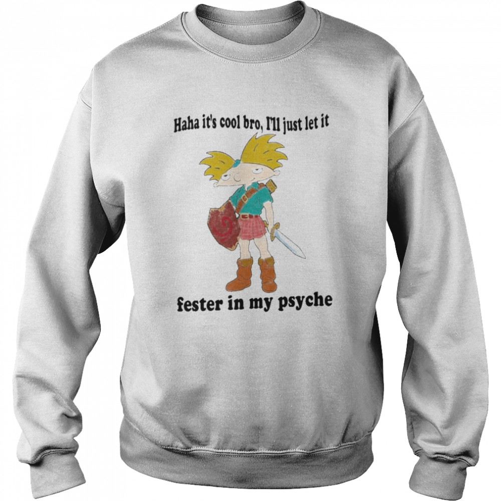 Haha it’s cool bro I’ll just let it fester in my psyche  Unisex Sweatshirt