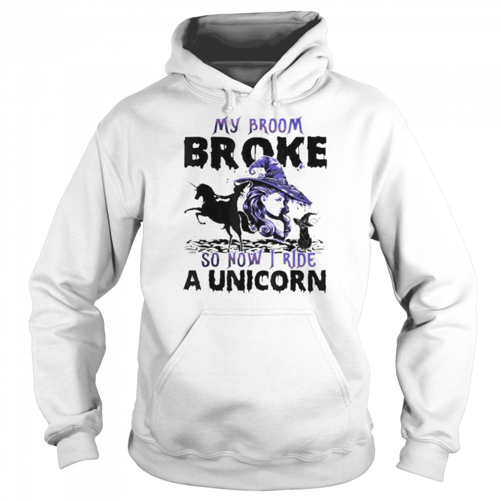 Halloween My Broom Broke So Now I Ride A Unicorn Shirt Unisex Hoodie