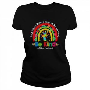 Hand Autism awareness in a world where You can be anything be kind rainbow  Classic Women's T-shirt