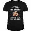 Hand You my friend should have been swallowed  Classic Men's T-shirt