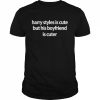 Harry Styles Is Cute But He Boyfriend Is Cuter Shirt Classic Men's T-shirt