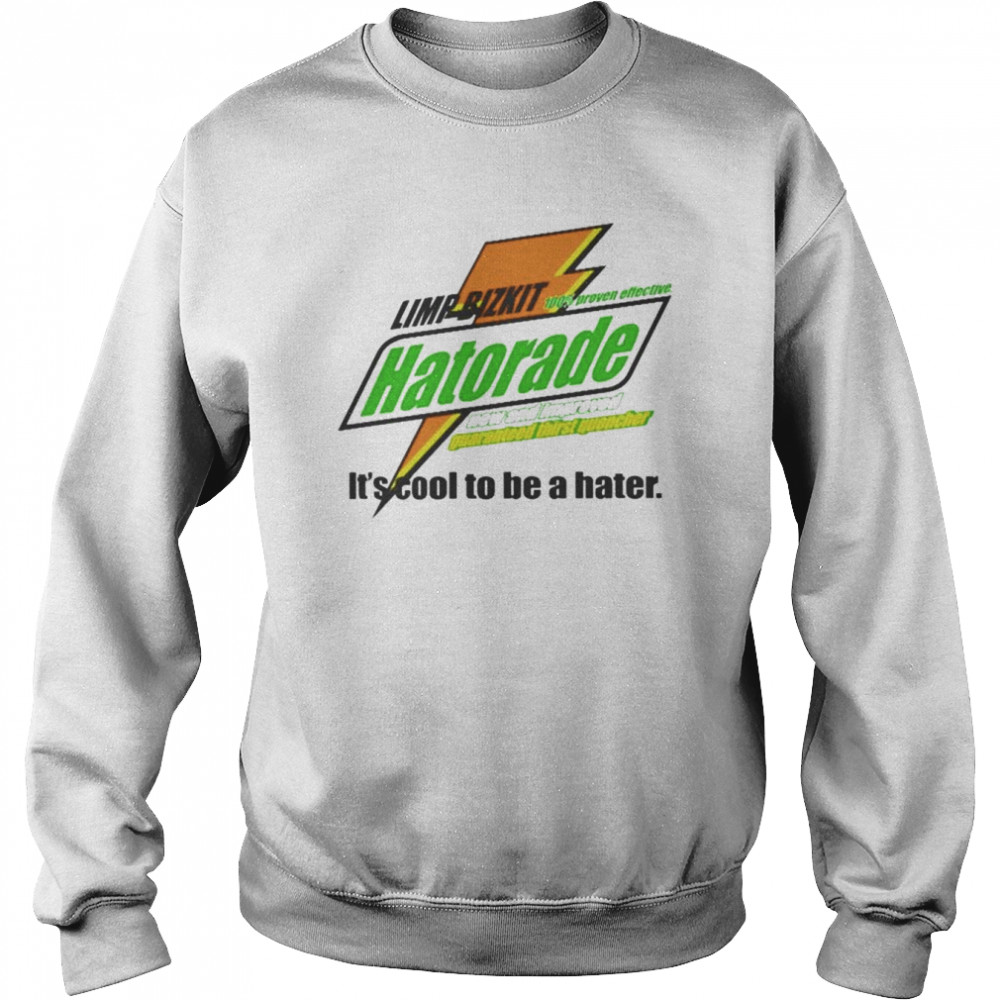 Hatorade Limp Bizkit it’s cool to be a hater  Unisex Sweatshirt